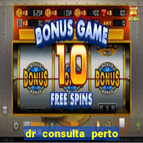 dr consulta perto de mim